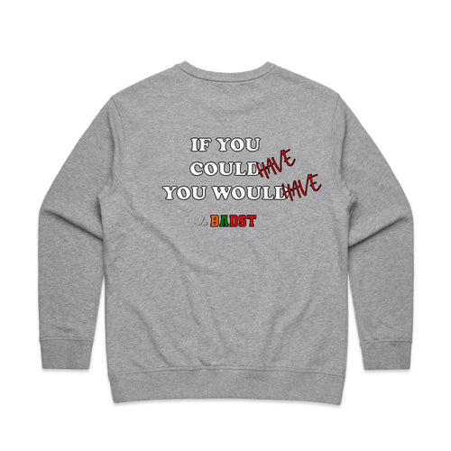 BADST "If You Could Have You Would Have" Crewneck